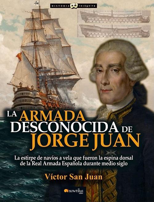 La Armada desconocida de Jorge Juan "La estirpe de navíos a vela que fueron la espina dorsal de la Real Armada Española durante medio siglo". 