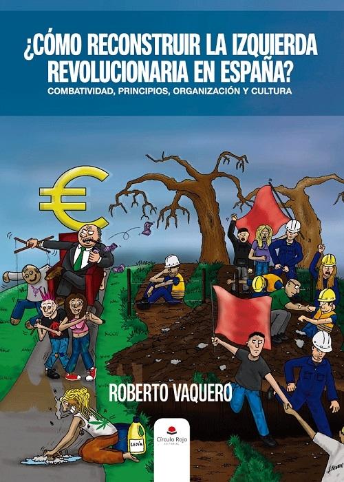 ¿Cómo reconstruir la izquierda revolucionaria en España? "Combatividad, principios, organización y cultura"