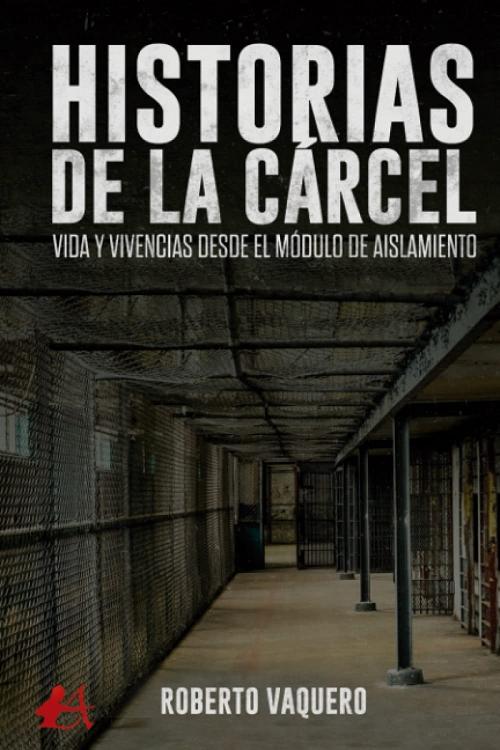 Historias de la cárcel "Vida y vivencias desde el módulo de aislamiento"