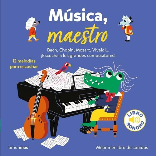 Música, maestro (Mi primer libro de sonidos) "Bach, Chopin, Mozart, Vivaldi... ¡Escucha a los grandes compositores!". 