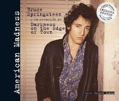 American Madness "Bruce Springsteen y la creación de <Darkness on the Edge of Town>"
