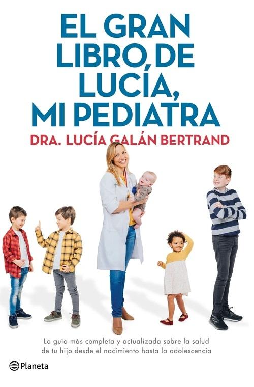 El gran libro de Lucía, mi pediatra "La guía más completa y actualizada sobre la salud de tu hijo desde el nacimiento a la adolescencia". 