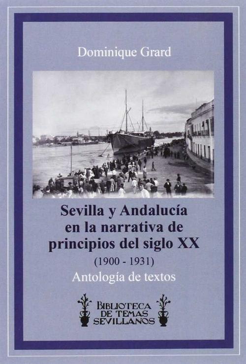 Sevilla y Andalucía en la narrativa de principios del siglo XX (1900-1931) "Antología de textos". 
