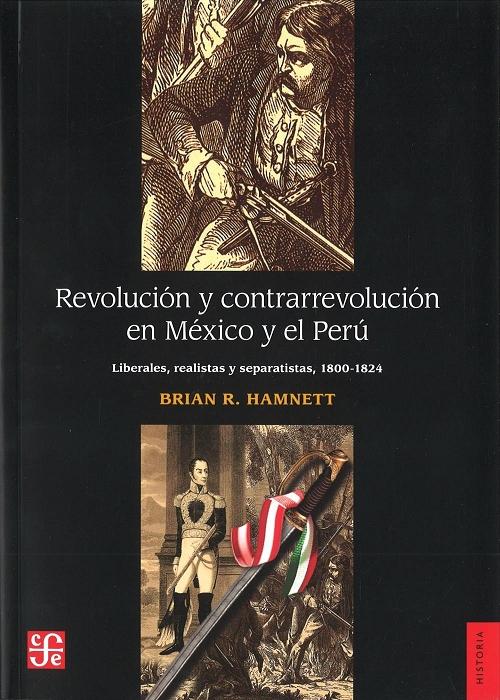 Revolución y contrarrevolución en México y Perú "liberales, realistas y separatistas, 1800-1824". 