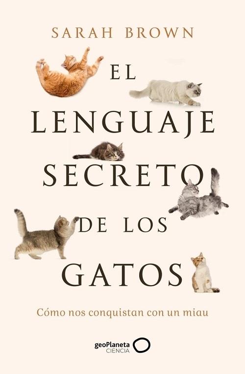 El lenguaje secreto de los gatos "Cómo nos conquistan con un miau". 