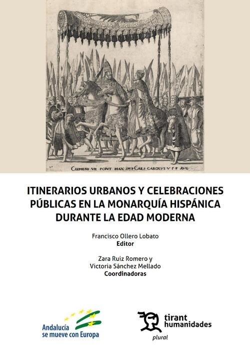 Itinerarios urbanos y celebraciones públicas en la monarquía hispánica durante la Edad Moderna. 