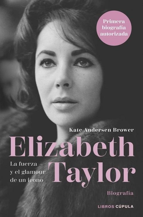 Elizabeth Taylor "Biografía. La fuerza y el glamour de un icono". 