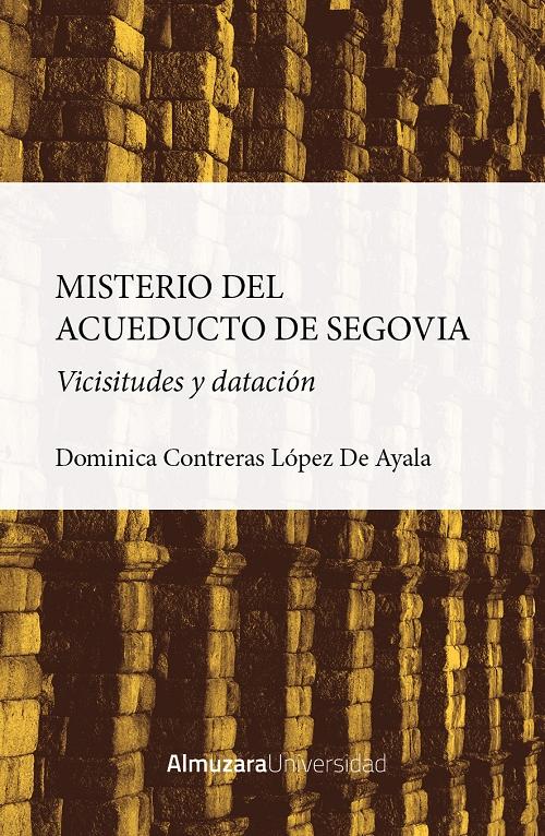 Misterio del acueducto de Segovia "Vicisitudes y datación". 