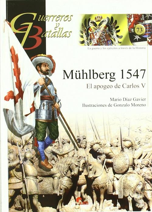 Mühlberg 1547 "El apogeo de Carlos V (Guerreros y batallas - 73)". 