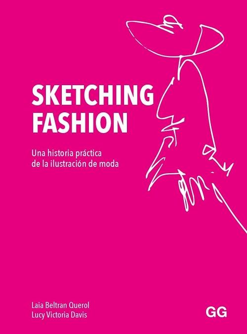 Sketching Fashion "Una historia práctica de la ilustración de moda". 