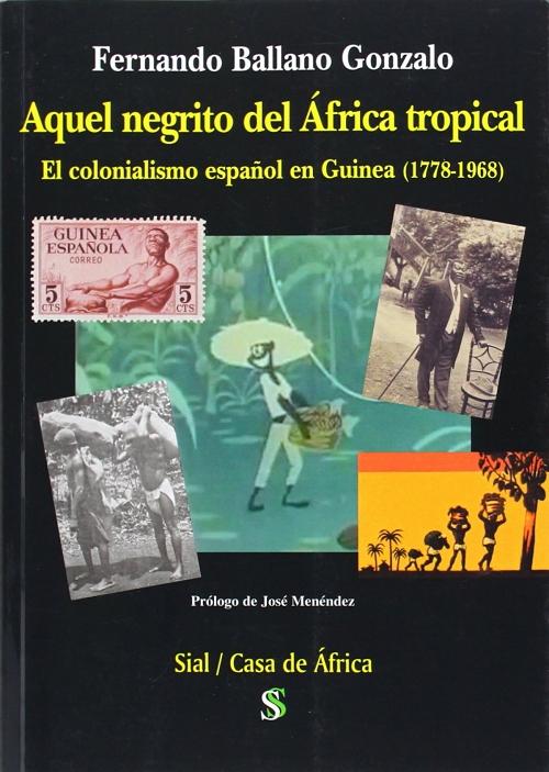 Aquel negrito del Africa tropical "El colonialismo español en Guinea (1778-1968)". 