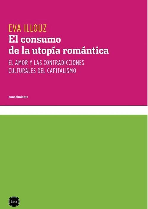 El consumo de la utopía romántica "El amor y las contradicciones culturales del capitalismo". 