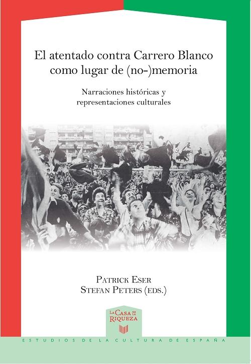 El atentado contra Carrero Blanco como lugar de (no-)memoria "Narraciones históricas y representaciones culturales"