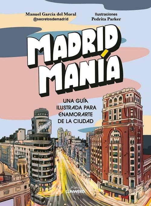 Madrid manía "Una guía ilustrada para enamorarte de Madrid". 