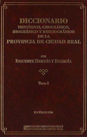Diccionario histórico, geográfico, biográfico y bibliográfico de la Provincia de Ciudad Real - Tomo I