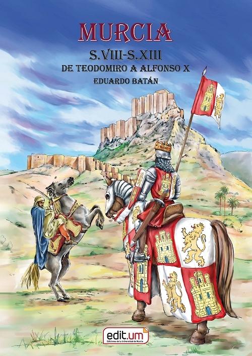 Murcia. Siglo VIII-Siglo XIII "De Teodomiro a Alfonso X"
