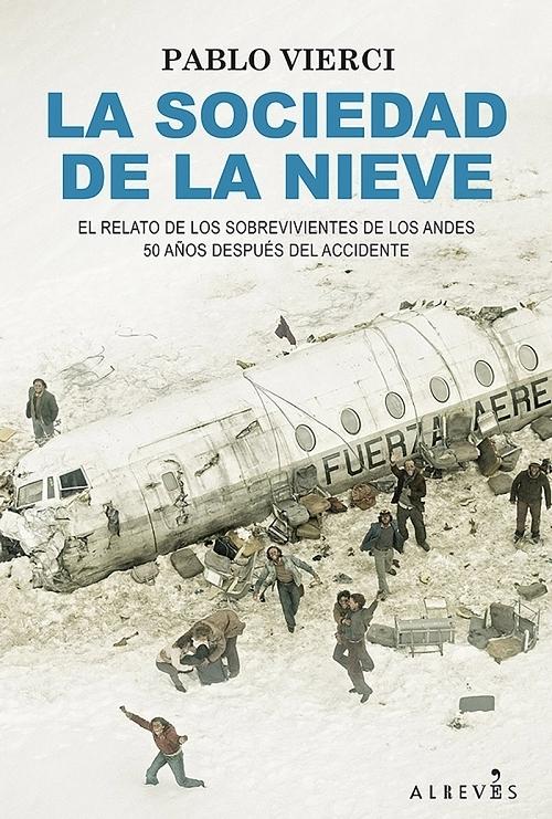 La sociedad de la nieve "Por primera vez los 16 sobrevivientes de los Andes cuentan la historia completa". 