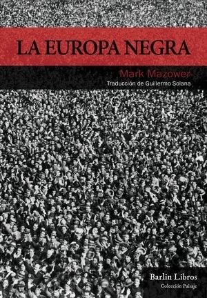 La Europa negra "Desde la Gran Guerra hasta la caída del comunismo". 