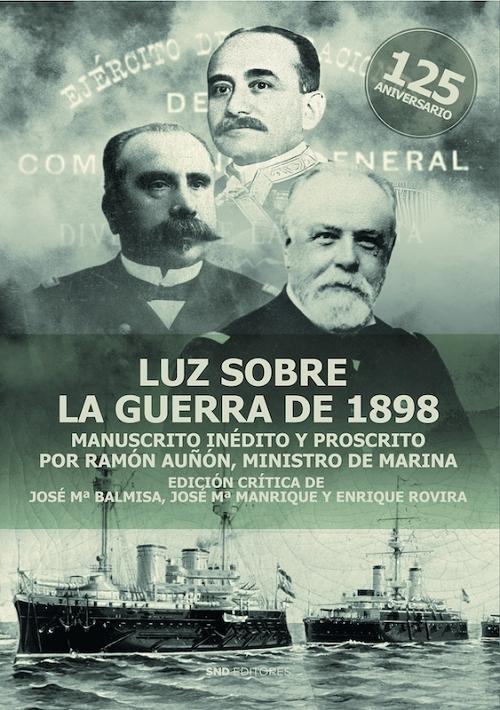 Luz sobre la guerra de 1898 "Manuscrito inédito y proscrito por Ramón Auñón, Ministro de Marina". 