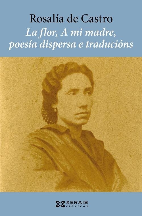 La flor / A mi madre / Poesía dispersa / Traducións. 