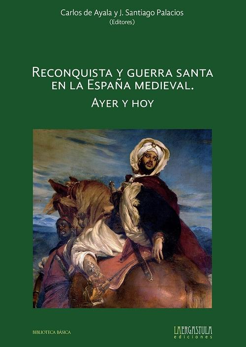 Reconquista y guerra santa en la España medieval "Ayer y hoy". 