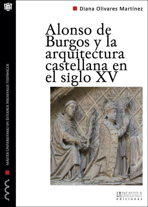 Alonso de Burgos y la arquitectura castellana en el siglo XV "Los obispos y la promoción artística en la Baja Edad Media". 