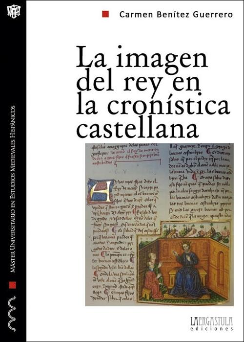La imagen del rey en la cronística castellana "Propaganda y legitimación durante la primera mitad del siglo XIV". 