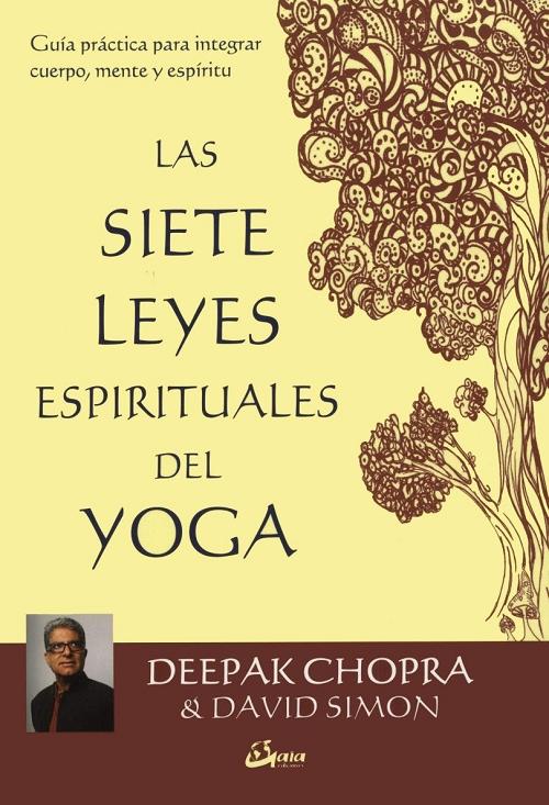Las siete leyes espirituales del yoga "Guía práctica para integrar cuerpo, mente y espíritu"