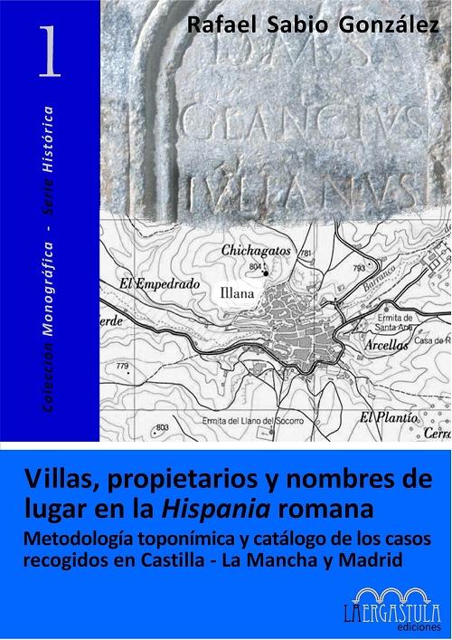 Villas, propietarios y nombres de lugar en la Hispania romana "Metodología toponímica y catálogo de los casos recogidos en Castilla-La Mancha y Madrid"