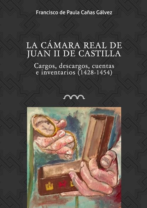 La cámara real de Juan II de Castilla "Cargos, descargos, cuentas e inventarios (1428-1454)". 