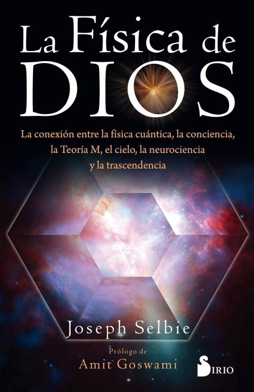 La física de Dios "La conexión entre la física cuántica, la conciencia, la Teoría M, el cielo, la neurociencia y..."
