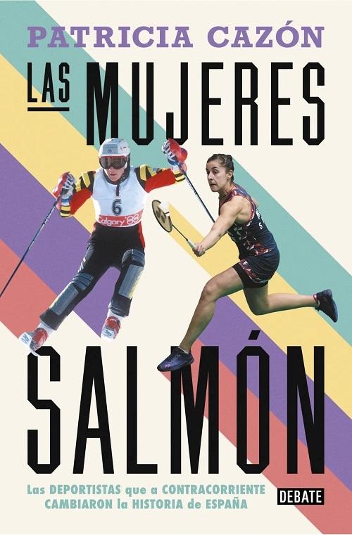 Las mujeres salmón "Las deportistas que, a contracorriente, cambiaron la historia de España". 