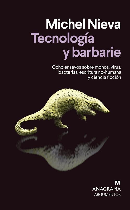 Tecnología y barbarie "Ocho ensayos sobre monos, virus, bacterias escritura no-humana y ciencia ficción". 