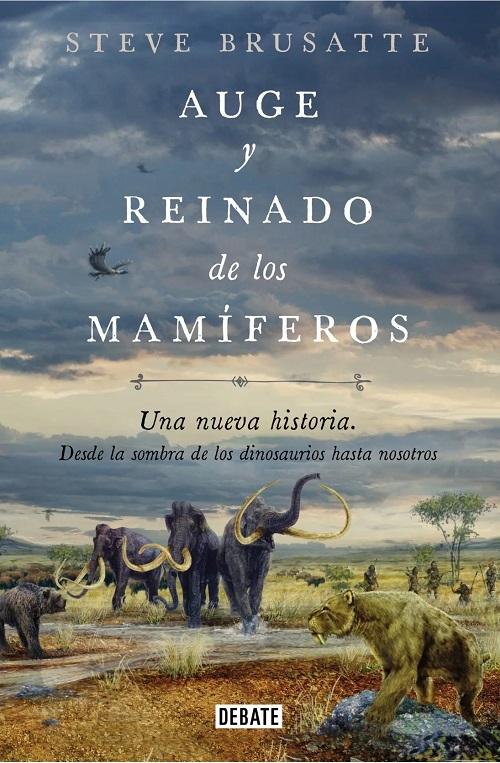 Auge y reinado de los mamiferos "Una nueva historia. Desde la sombra de los dinosaurios hasta nosotros". 