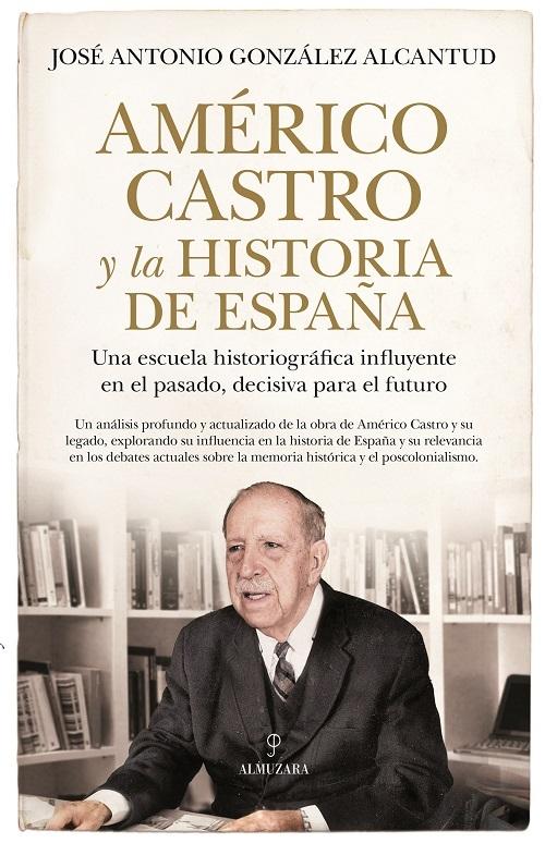 Américo Castro y la historia de España "Una escuela historiográfica influyente en el pasado, decisiva para el futuro". 