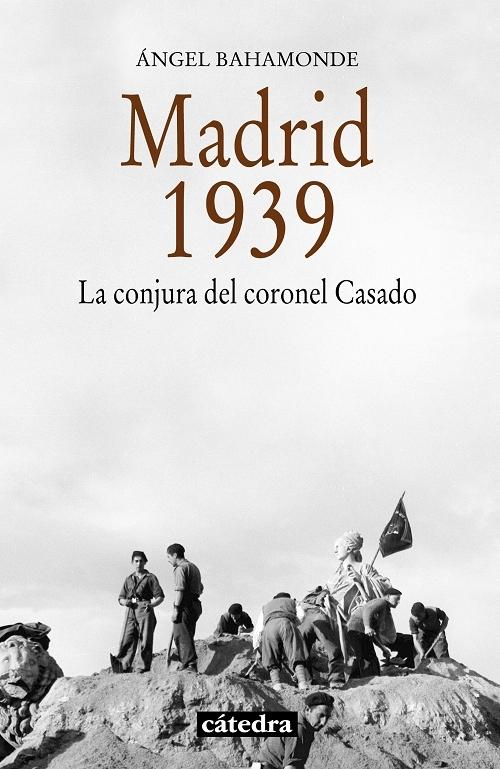 Madrid 1939 "La conjura del coronel Casado". 
