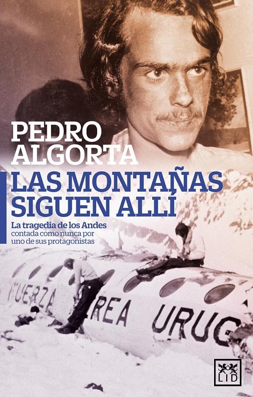 Las montañas siguen allí "La tragedia de los Andes contada como nunca por uno de sus protagonistas". 