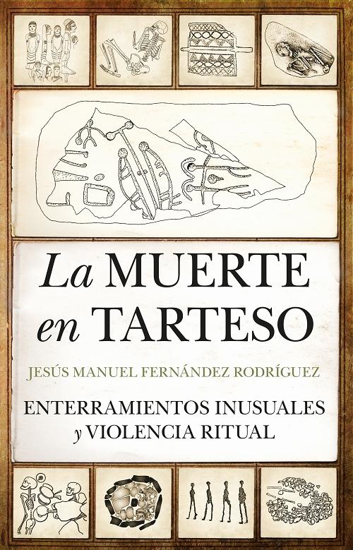 La muerte en Tarteso "Enterramientos inusuales y violencia ritual". 