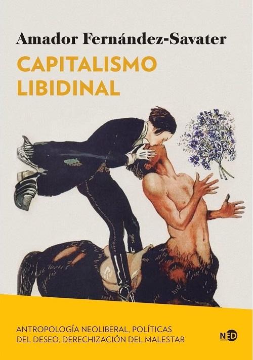 Capitalismo libidinal "Antropología neoliberal, políticas del deseo, derechización del malestar". 