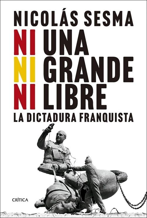 Ni una, ni grande, ni libre "La dictadura franquista (1939-1977)". 