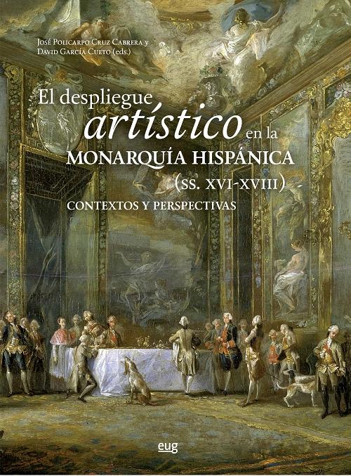 El despliegue artístico en la Monarquía Hispánica (ss. XVI-XVIII) "Contextos y perspectivas". 