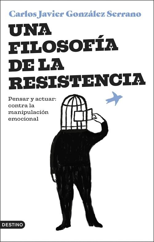 Una filosofía de la resistencia "Pensar y actuar: contra la manipulación emocional". 