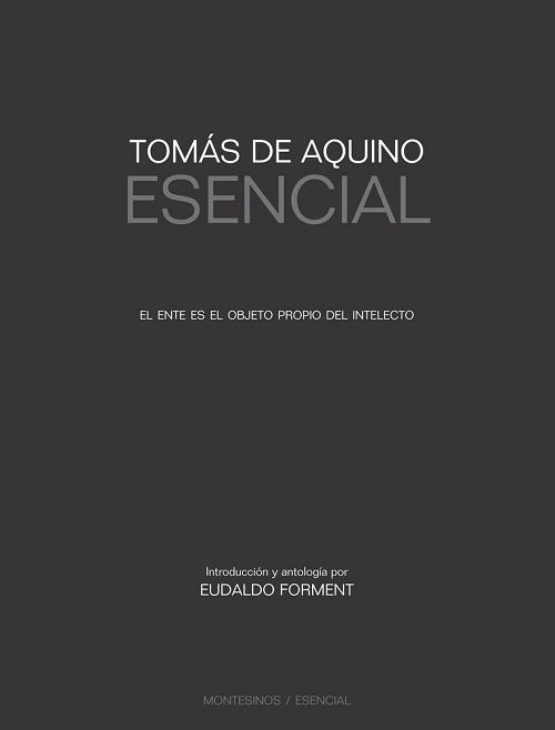 Tomás de Aquino esencial "El ente es el objeto propio del intelecto". 