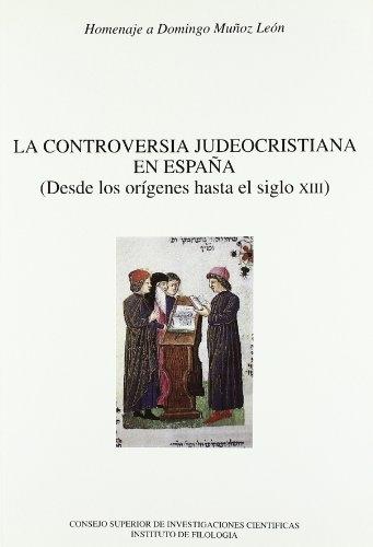 La Controversia judeocristiana en España (Desde los orígenes hasta el siglo XIII) "Homenaje a Domingo Muñoz León"
