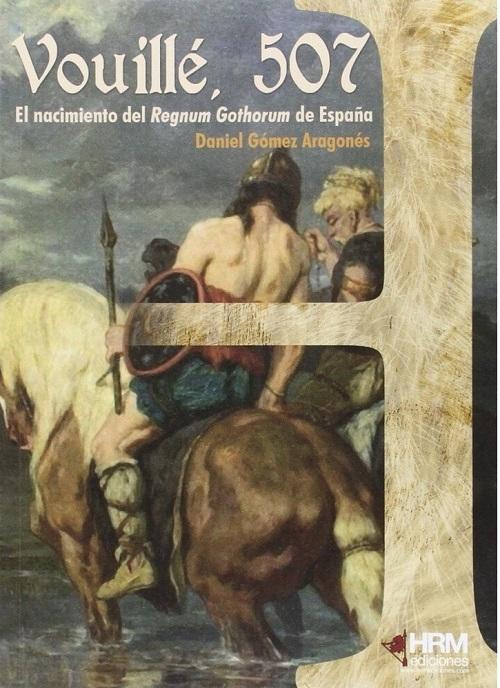 Vouillé, 507 "El nacimiento del <Regnum Gothorum> de España". 