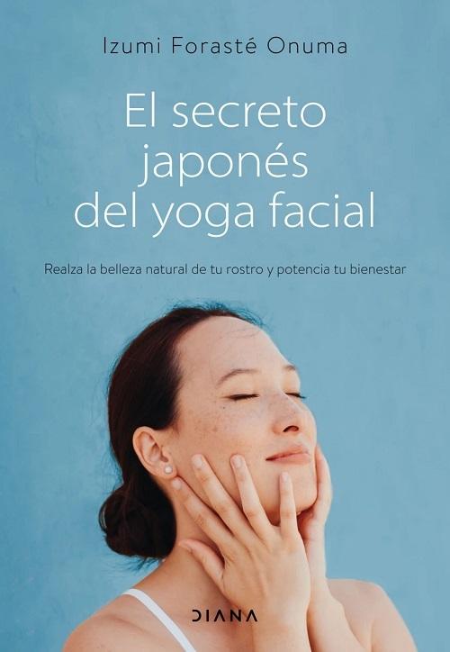 El secreto japonés del yoga facial "Realza la belleza natural de tu rostro y potencia tu bienestar"