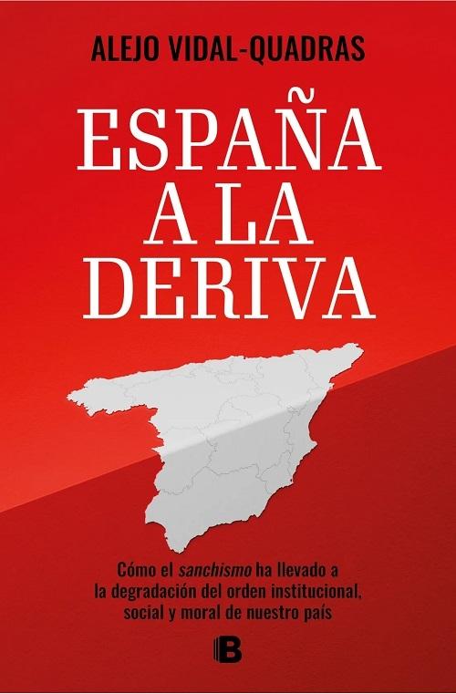 España a la deriva "Cómo el sanchismo ha llevado a la degradación del orden institucional, social y moral de nuestro país". 