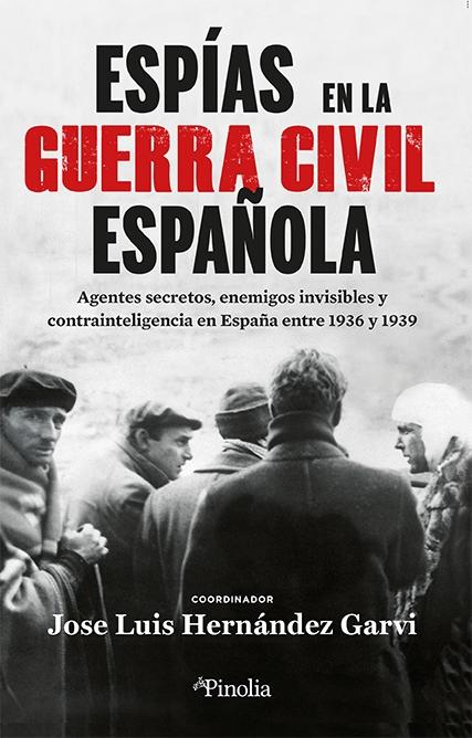 Espías en la Guerra Civil española "Agentes secretos, enemigos invisibles y contrainteligencia en España entre 1936 y 1939". 