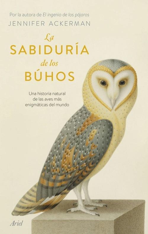 La sabiduría de los búhos "Una historia natural de las aves más enigmáticas del mundo". 