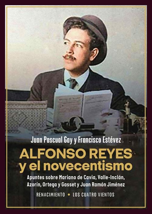 Alfonso Reyes y el novecentismo "Apuntes sobre Mariano de Cavia, Valle-Inclán, Azorín, Ortega y Gasset y Juan Ramón Jiménez"